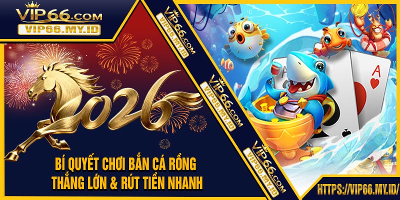 Bí Quyết Chơi Bắn Cá Rồng Thắng Lớn & Rút Tiền Nhanh