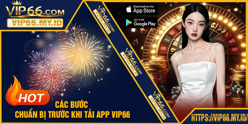 Các bước chuẩn bị trước khi tải app VIP66