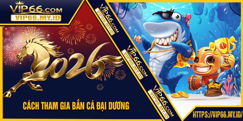 Cách Tham Gia Bắn Cá Đại Dương