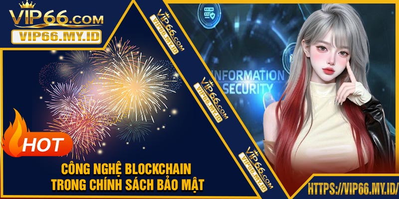 Công Nghệ Blockchain Trong Chính Sách Bảo Mật