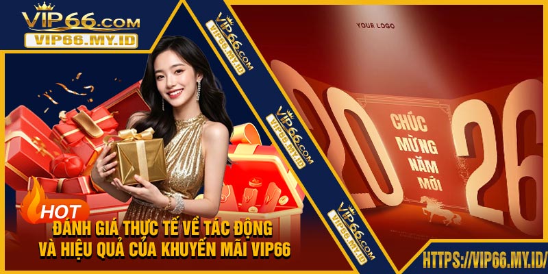 Đánh Giá Thực Tế Về Tác Động Và Hiệu Quả Của Khuyến Mãi VIP66