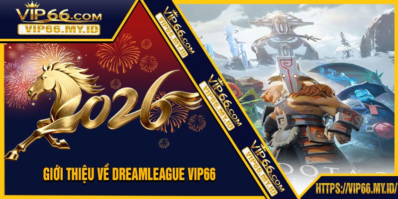 Giới Thiệu Về DreamLeague VIP66