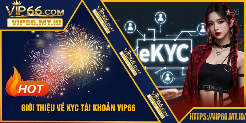 Giới Thiệu Về KYC Tài Khoản VIP66