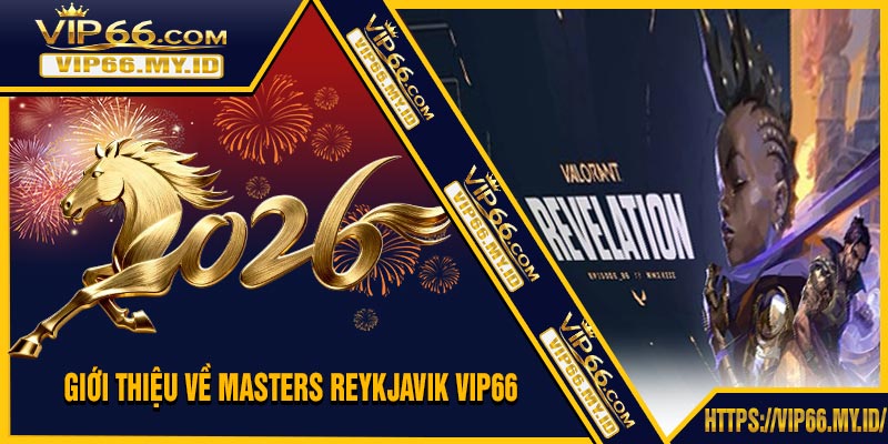 Giới Thiệu Về Masters Reykjavik VIP66