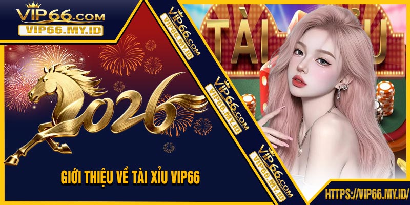Giới Thiệu Về Tài Xỉu VIP66