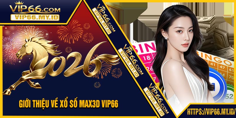 Giới Thiệu Về Xổ Số MAX3D VIP66