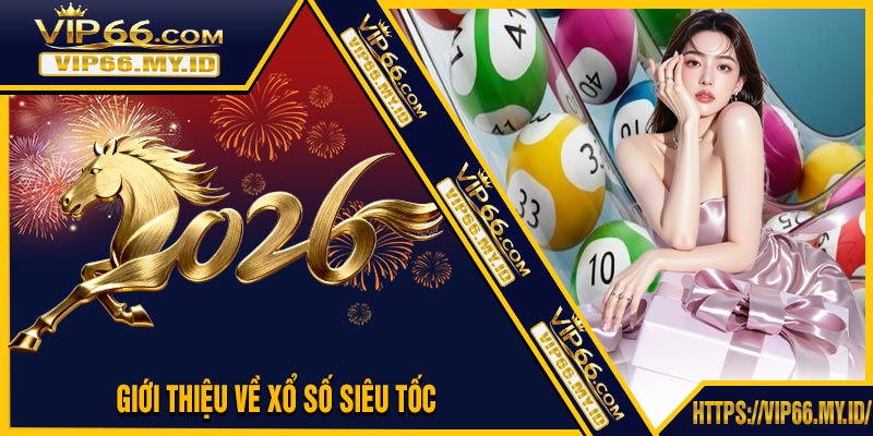 Giới Thiệu Về Xổ Số Siêu Tốc