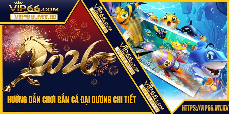 Hướng Dẫn Chơi Bắn Cá Đại Dương Chi Tiết