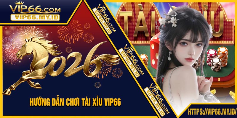 Hướng Dẫn Chơi Tài Xỉu VIP66