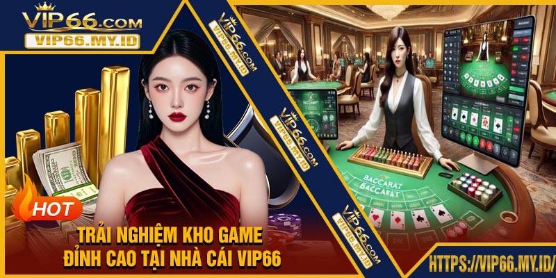 Trải nghiệm kho game đỉnh cao tại Nhà Cái VIP66